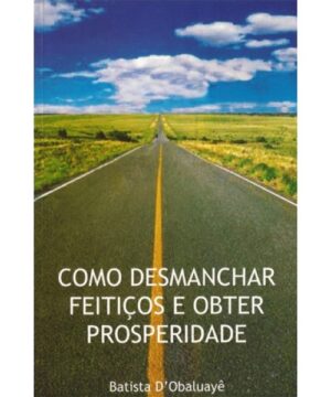 Como Desmanchar Feitiços e Obter Prosperidade